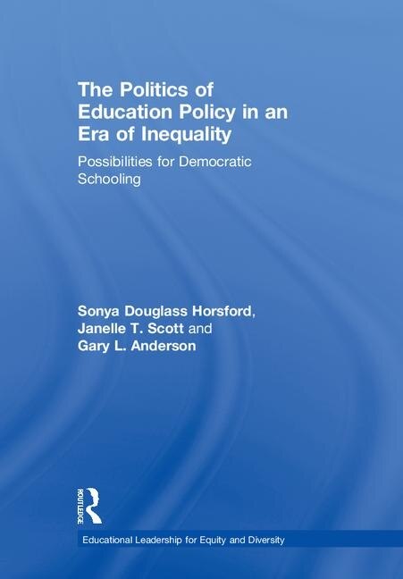 Front cover_The Politics Of Education Policy In An Era Of Inequality