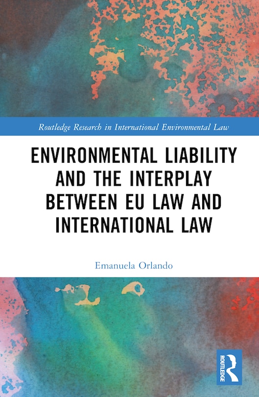 Front cover_Environmental Liability And The Interplay Between Eu Law And International Law
