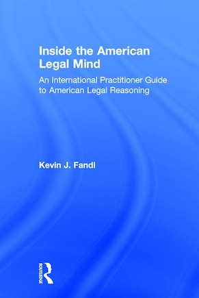 Inside The American Legal Mind: An International Practitioner Guide To American Legal Reasoning