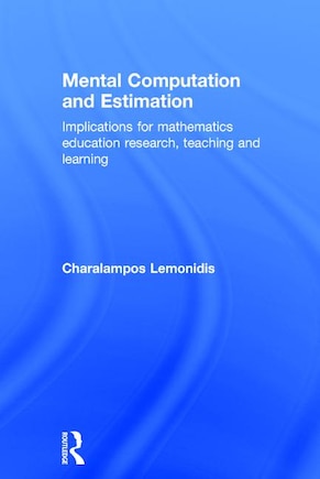 Mental Computation And Estimation: Implications For Mathematics Education Research, Teaching And Learning