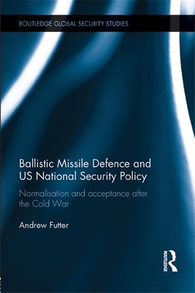 Couverture_Ballistic Missile Defence And Us National Security Policy