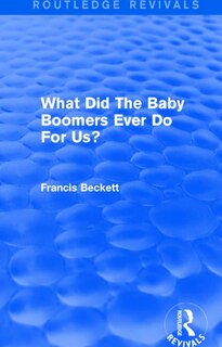 Front cover_What Did The Baby Boomers Ever Do For Us?
