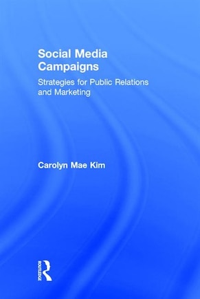 Social Media Campaigns: Strategies For Public Relations And Marketing