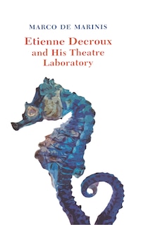 Front cover_Etienne Decroux And His Theatre Laboratory