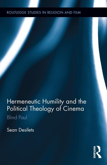 Front cover_Hermeneutic Humility And The Political Theology Of Cinema