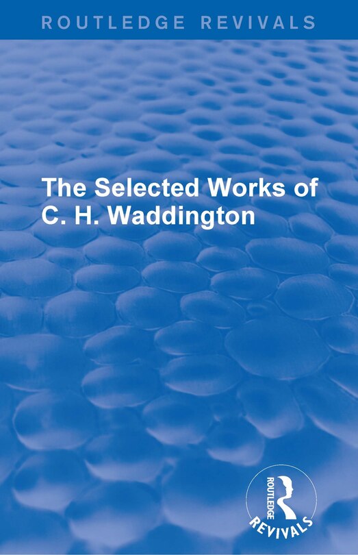 Front cover_The Selected Works Of C. H. Waddington (7 Vols)