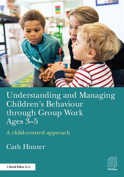 Front cover_Understanding And Managing Children's Behaviour Through Group Work Ages 3-5