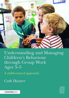 Front cover_Understanding And Managing Children's Behaviour Through Group Work Ages 3-5