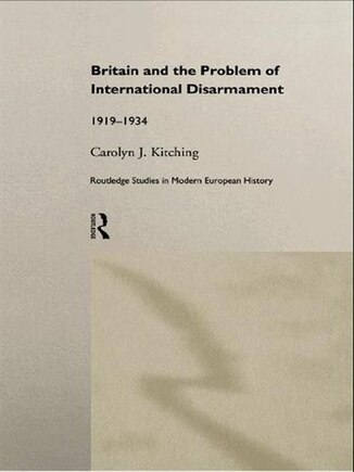 Britain And The Problem Of International Disarmament: 1919-1934