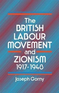 Front cover_The British Labour Movement And Zionism, 1917-1948