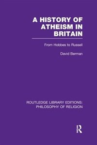 A History Of Atheism In Britain: From Hobbes To Russell