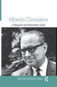 Alberto Ginastera: A Research And Information Guide