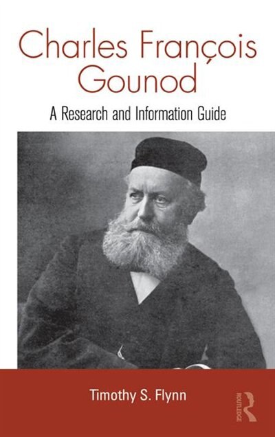 Charles Francois Gounod: A Research And Information Guide