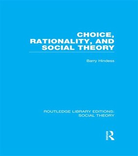 Couverture_Choice, Rationality and Social Theory (RLE Social Theory)