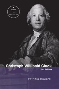 Christoph Willibald Gluck: A Guide To Research