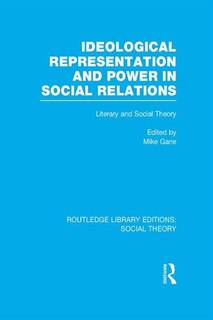 Front cover_Ideological Representation and Power in Social Relations (RLE Social Theory)