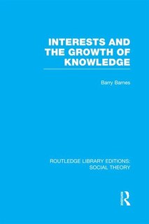 Front cover_Interests and the Growth of Knowledge (RLE Social Theory)