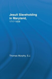 Front cover_Jesuit Slaveholding In Maryland, 1717-1838