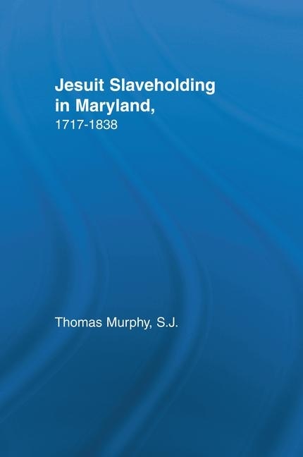 Front cover_Jesuit Slaveholding In Maryland, 1717-1838