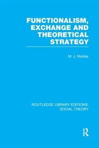 Front cover_Functionalism, Exchange and Theoretical Strategy (RLE Social Theory)