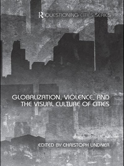 Front cover_Globalization, Violence And The Visual Culture Of Cities