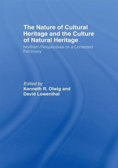 The Nature Of Cultural Heritage, And The Culture Of Natural Heritage