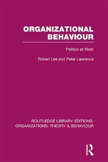 Organizational Behaviour (rle: Organizations): Politics At Work