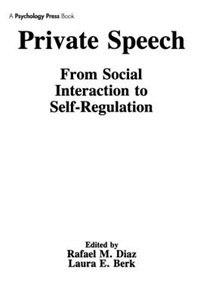 Private Speech: From Social Interaction To Self-regulation