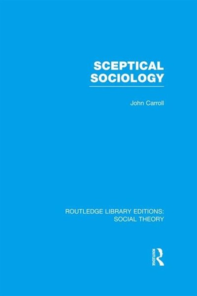 Couverture_Sceptical Sociology (rle Social Theory)