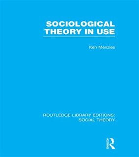 Couverture_Sociological Theory In Use (rle Social Theory)
