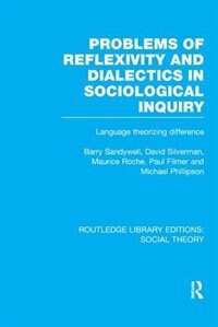 Front cover_Problems Of Reflexivity And Dialectics In Sociological Inquiry (rle Social Theory)