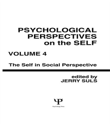 Psychological Perspectives on the Self, Volume 4: the Self in Social Perspective