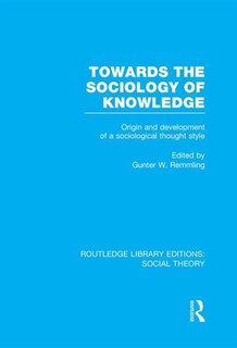 Front cover_Towards The Sociology Of Knowledge (rle Social Theory)