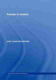 Travels In Arabia: Comprehending An Account Of Those Territories In Hedjaz Which The Mohammedans Regard As Sacred by John Lewis Burckhardt