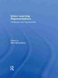 Union Learning Representatives: Challenges And Opportunities de Alex Alexandrou