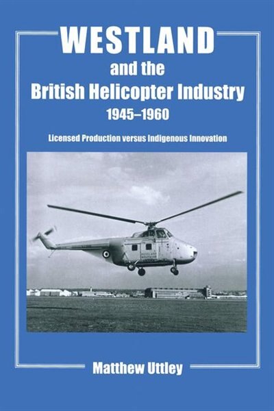 Front cover_Westland And The British Helicopter Industry, 1945-1960
