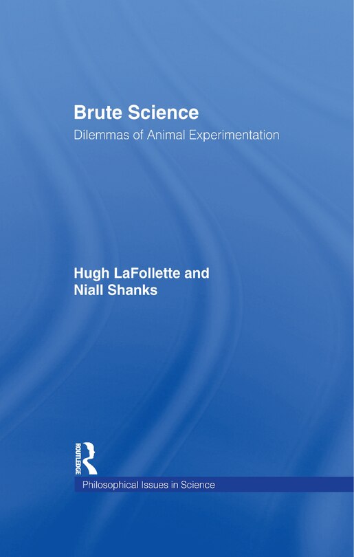 Brute Science: Dilemmas Of Animal Experimentation