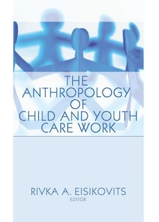Front cover_The Anthropology of Child and Youth Care Work