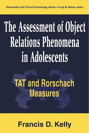 The Assessment of Object Relations Phenomena in Adolescents: Tat and Rorschach Measu: Tat and Rorschach Measures