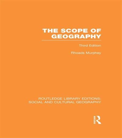 Front cover_The Scope of Geography (RLE Social and Cultural Geography)