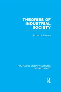 Front cover_Theories of Industrial Society (RLE Social Theory)