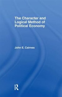 Front cover_The Character And Logical Method Of Political Economy