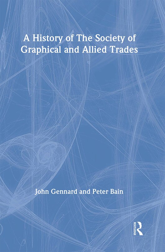 Front cover_A History Of The Society Of Graphical And Allied Trades