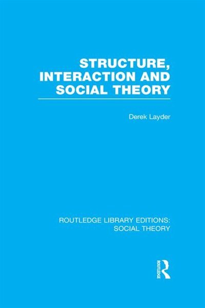 Front cover_Structure, Interaction And Social Theory (rle Social Theory)