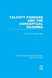 Front cover_Talcott Parsons And The Conceptual Dilemma (rle Social Theory)