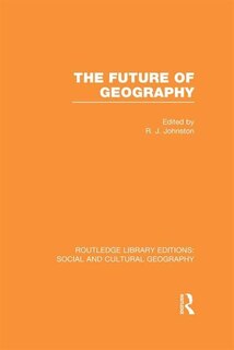 Front cover_The Future of Geography (RLE Social and Cultural Geography)