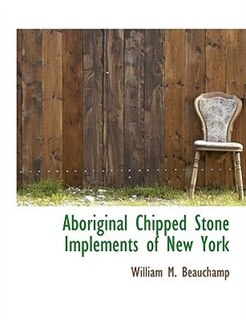 Couverture_Aboriginal Chipped Stone Implements of New York