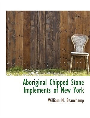 Couverture_Aboriginal Chipped Stone Implements of New York
