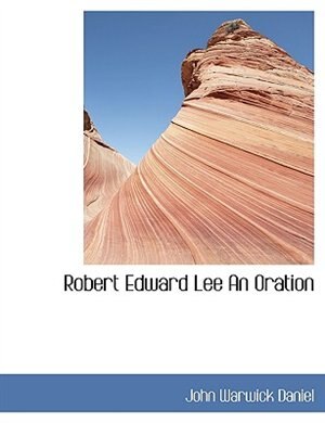 Robert Edward Lee An Oration