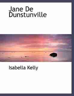 Jane De Dunstunville by Isabella Kelly